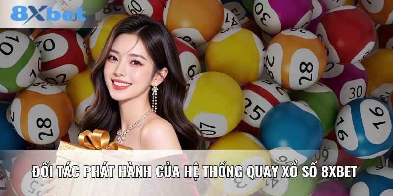 Đối tác phát hành của hệ thống quay xổ số 8XBET